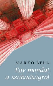 Markó-Béla-Egy-mondat-a-szabadságról-Kalligram-kiadó-2020